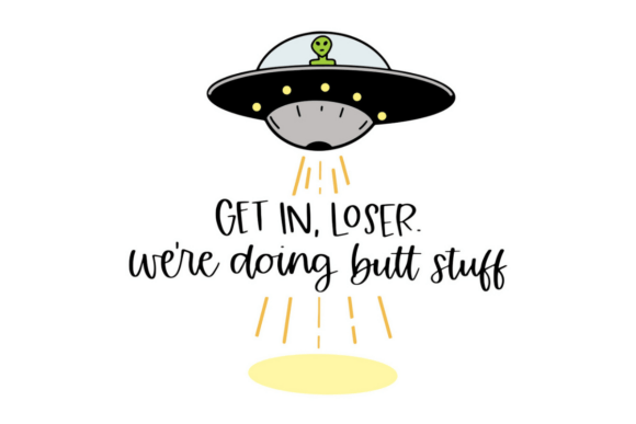 Review: Get in Loser We're Doing Butt Stuff Design